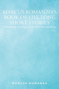 Cover Marcus Romanzo's Book of Life Long Short Stories