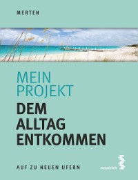 Cover Mein Projekt: Dem Alltag entkommen