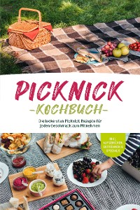 Cover Picknick Kochbuch: Die leckersten Picknick Rezepte für jeden Geschmack zum Mitnehmen - inkl. Aufstrichen, Getränken & Specials