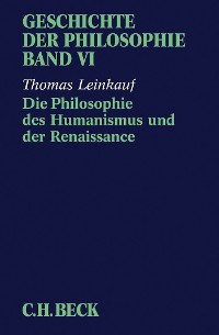 Cover Geschichte der Philosophie Bd. 6: Die Philosophie des Humanismus und der Renaissance