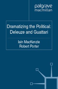 Cover Dramatizing the Political: Deleuze and Guattari