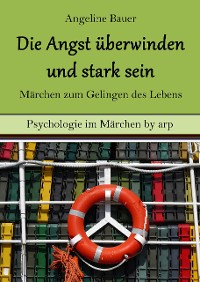 Cover Angst überwinden und stark sein – Märchen zum Gelingen des Lebens