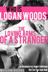 Cover Loving Arms of a Stranger - An Outrageously Sexy Swingers Exhibitionism Short Story from Steam Books