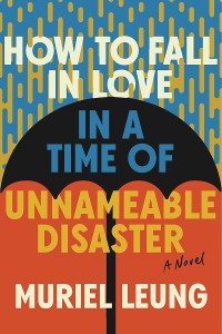 Cover How to Fall in Love in a Time of Unnameable Disaster: A Novel