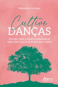 Cover Cultive Danças: Reflexões Sobre o Ensino-Aprendizagem em Dança Para o Cultivo de Metodologias Plurais