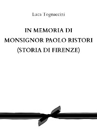 Cover In memoria di Monsignor Paolo Ristori (STORIA DI FIRENZE)