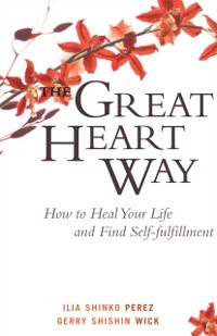 Cover The Great Heart Way : How To Heal Your Life and Find Self-Fulfillment