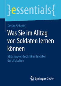 Cover Was Sie im Alltag von Soldaten lernen können