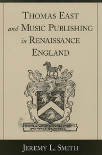 Cover Thomas East and Music Publishing in Renaissance England