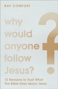 Cover Why Would Anyone Follow Jesus?