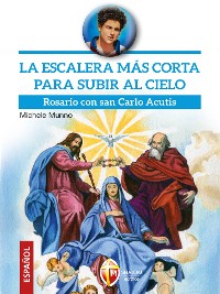 Cover La escalera más corta para subir al cielo. Rosario con san Carlo Acutis