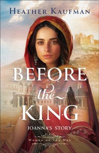 Cover Before the King (Women  of the Way)