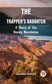 Cover Trapper's Daughter A Story of the Rocky Mountains