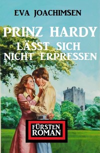 Cover Prinz Hardy lässt sich nicht erpressen: Fürstenroman