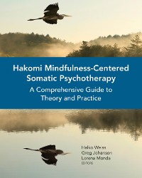 Cover Hakomi Mindfulness-Centered Somatic Psychotherapy: A Comprehensive Guide to Theory and Practice