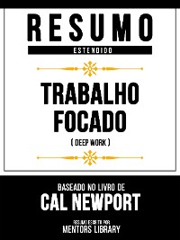Cover Resumo Estendido - Trabalho Focado (Deep Work) - Baseado No Livro De Cal Newport