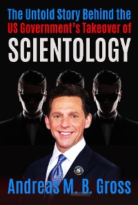 Cover The Untold Story Behind the US Government's Takeover of Scientology