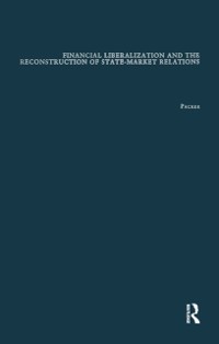 Cover Financial Liberalization and the Reconstruction of State-Market Relations