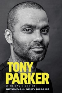 Cover Tony Parker: Beyond All of My Dreams