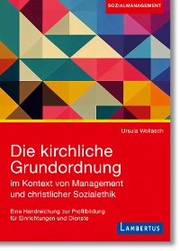 Cover Die kirchliche Grundordnung im Kontext von Management und christlicher Sozialethik