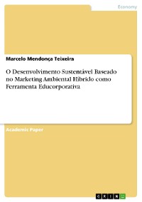 Cover O Desenvolvimento Sustentável Baseado no Marketing Ambiental Híbrido como Ferramenta Educorporativa