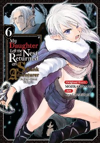 Cover My Daughter Left the Nest and Returned an S-Rank Adventurer (Manga) Volume 6