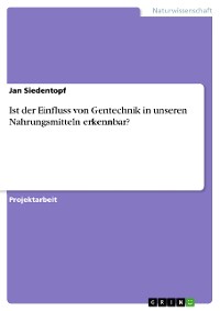 Cover Ist der Einfluss von Gentechnik in unseren Nahrungsmitteln erkennbar?