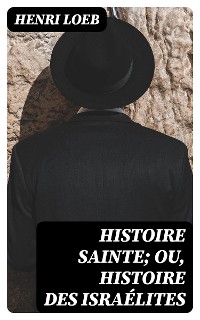 Cover Histoire Sainte; ou, Histoire des Israélites