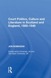 Cover Court Politics, Culture and Literature in Scotland and England, 1500-1540