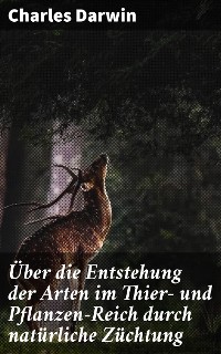 Cover Über die Entstehung der Arten im Thier- und Pflanzen-Reich durch natürliche Züchtung