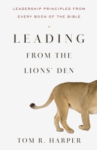 Cover Leading from the Lions' Den: Leadership Principles from Every Book of the Bible