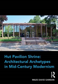 Cover Hut Pavilion Shrine: Architectural Archetypes in Mid-Century Modernism