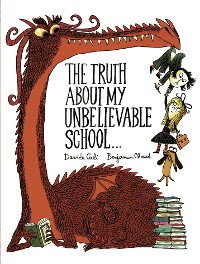 Cover The Truth About My Unbelievable School . . .