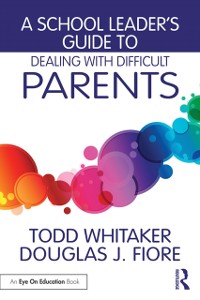 Cover A School Leader''s Guide to Dealing with Difficult Parents
