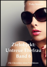 Cover Zielobjekt: Untreue Ehefrau (Band 6)