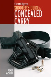 Cover Gun Digest's Shooter's Guide to Concealed Carry