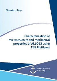 Cover Characterization of microstructure and mechanical properties of AL6063 using FSP Multipass