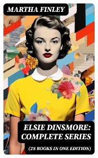 Cover Elsie Dinsmore: Complete Series (28 Books in One Edition)