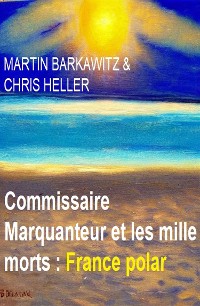 Cover Commissaire Marquanteur et les mille morts : France polar