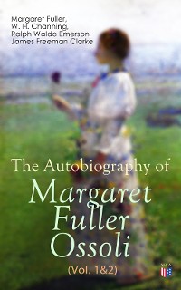 Cover The Autobiography of Margaret Fuller Ossoli (Vol. 1&2)