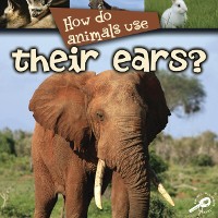 Cover How Do Animals Use... Their Ears?