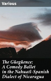 Cover The Güegüence; A Comedy Ballet in the Nahuatl-Spanish Dialect of Nicaragua