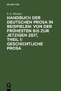 Cover Handbuch der deutschen Prosa in Beispielen: von der frühesten bis zur jetzigen Zeit, Theil 1: Geschichtliche Prosa