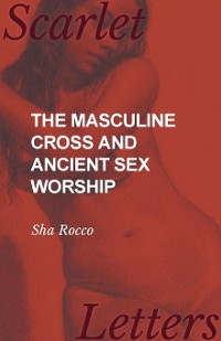 Cover The Masculine Cross and Ancient Sex Worship