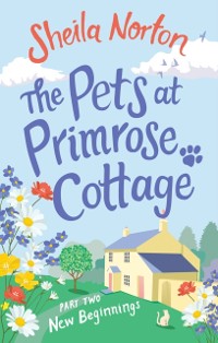 Cover The Pets at Primrose Cottage: Part Two New Beginnings