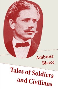 Cover Tales of Soldiers and Civilians (26 Stories: includes Chickamauga + An Occurrence at Owl Creek Bridge + The Mocking-Bird)