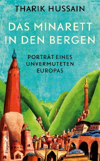 Cover Das Minarett in den Bergen – Porträt eines unvermuteten Europas