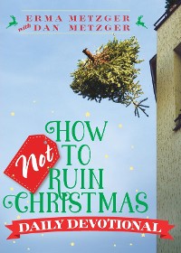 Cover How Not to Ruin Christmas Daily Devotional