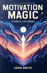 Cover Motivation Magic: Achieve Anything