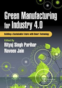 Cover Green Manufacturing for Industry 4.0 : Building a Sustainable Future with Smart Technology